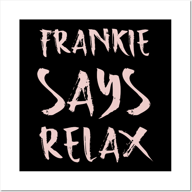 Frankie says relax Wall Art by Voishalk